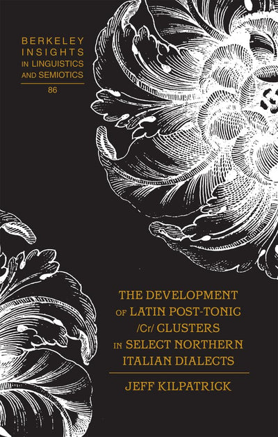 The Development of Latin Post-Tonic /Cr/ Clusters in Select Northern Italian Dialects (Berkeley Insights in Linguistics and Semiotics)