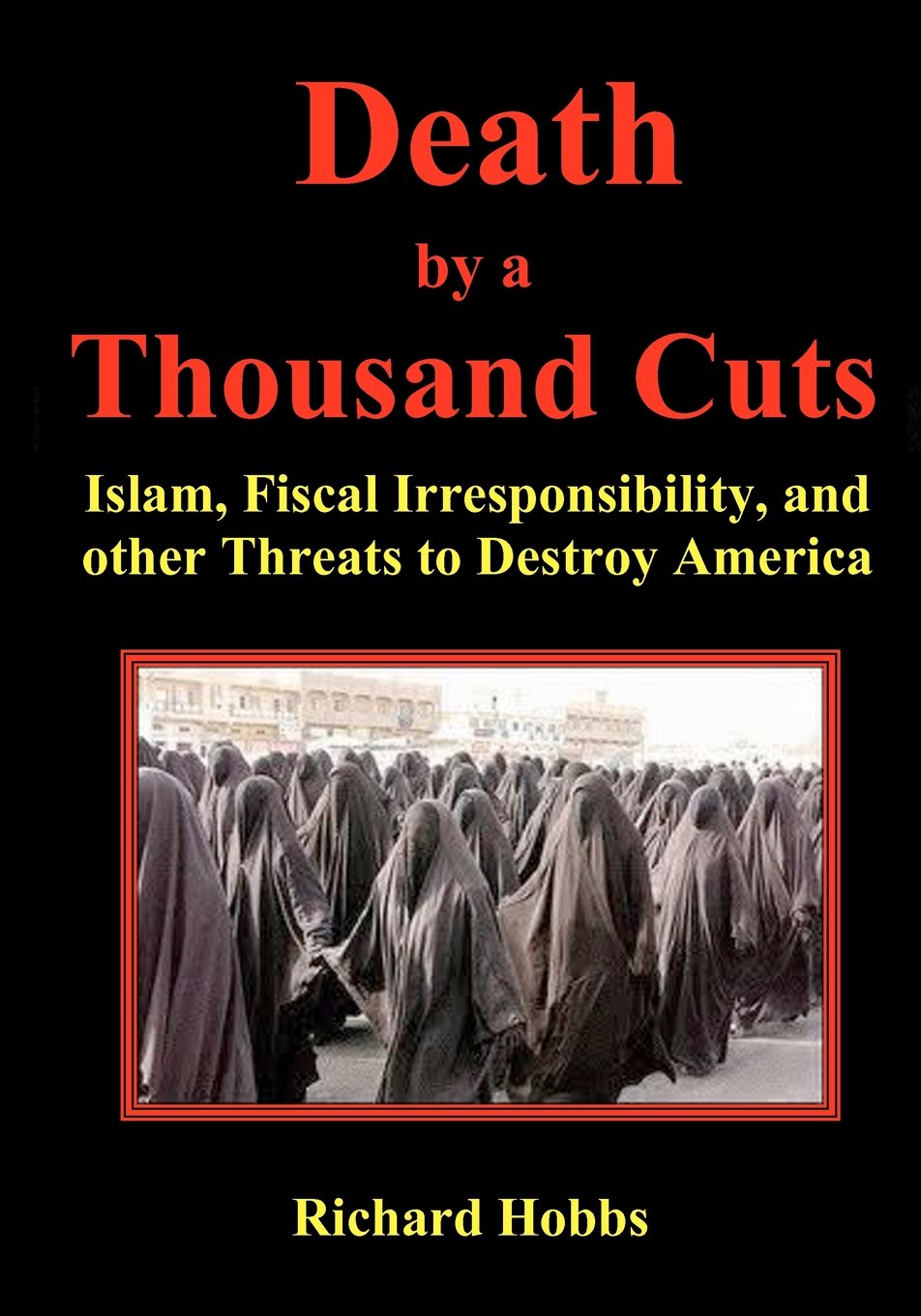Death by a Thousand Cuts: Islam, Fiscal Irresponsibility, and other Threats to Destroy America