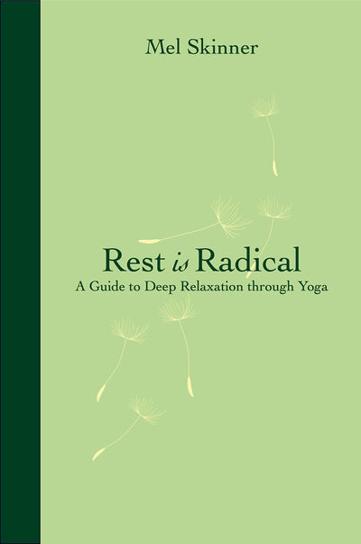 Rest is Radical: A Guide to Deep Relaxation Through Yoga