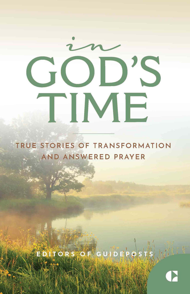 In God's Time: True Stories of Transformation and Answered Prayer