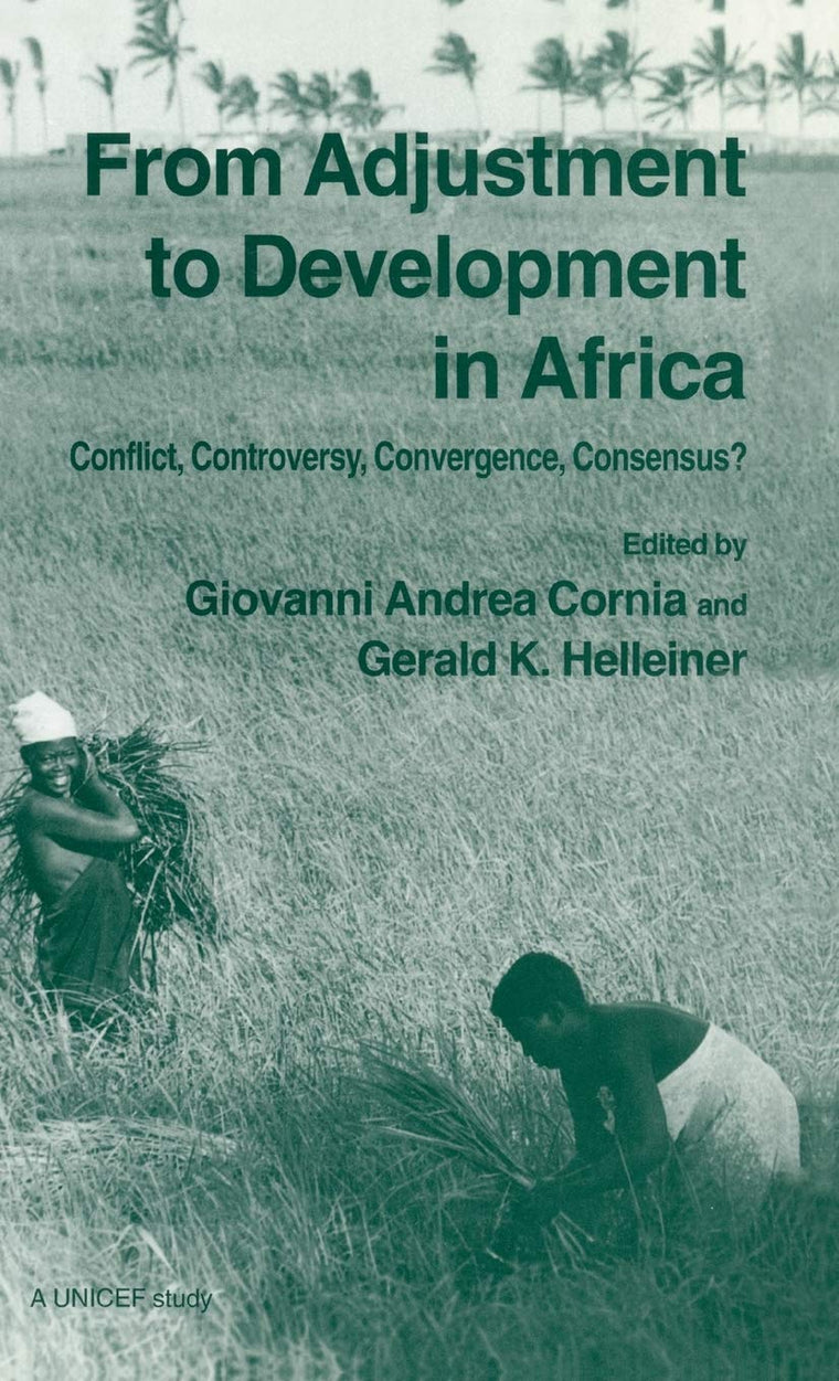 From Adjustment to Development in Africa - Conflict, Controversy, Convergence, Consensus?