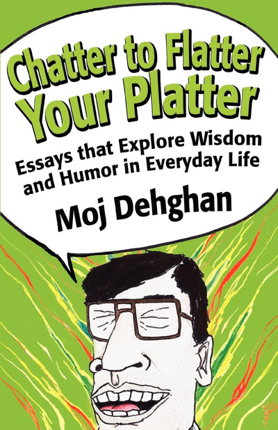 Chatter to Flatter Your Platter: Essays that explore wisdom and humor in everyday life