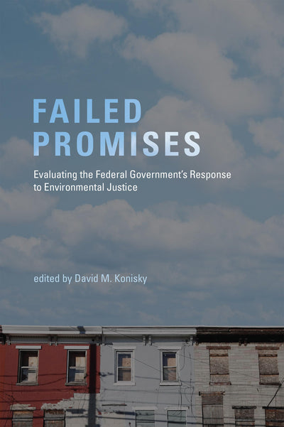 Failed Promises: Evaluating the Federal Government's Response to Environmental Justice (American and Comparative Environmental Policy)