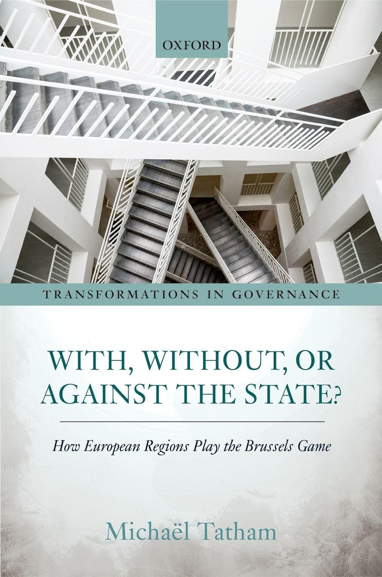 With, Without, or Against the State?: How European Regions Play the Brussels Game (Transformations in Governance)