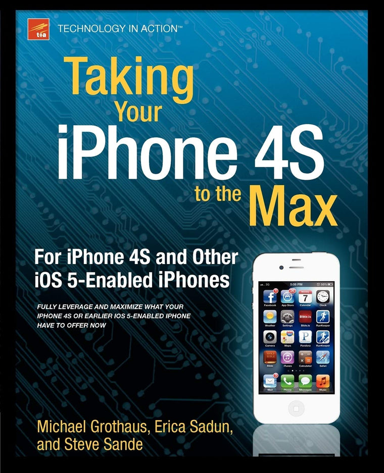 Taking Your iPhone 4S to the Max: For iPhone 4S and Other iOS 5-Enabled iPhones (Technology in Action)