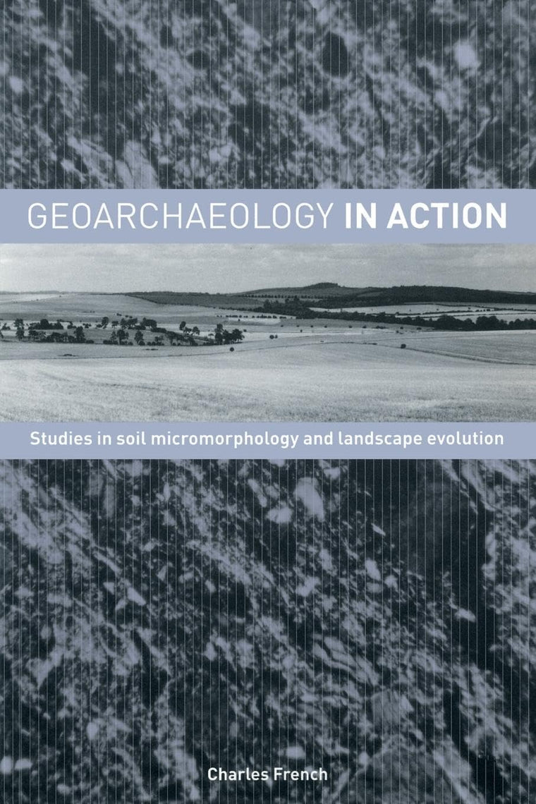 Geoarchaeology in Action: Studies in Soil Micromorphology and Landscape Evolution