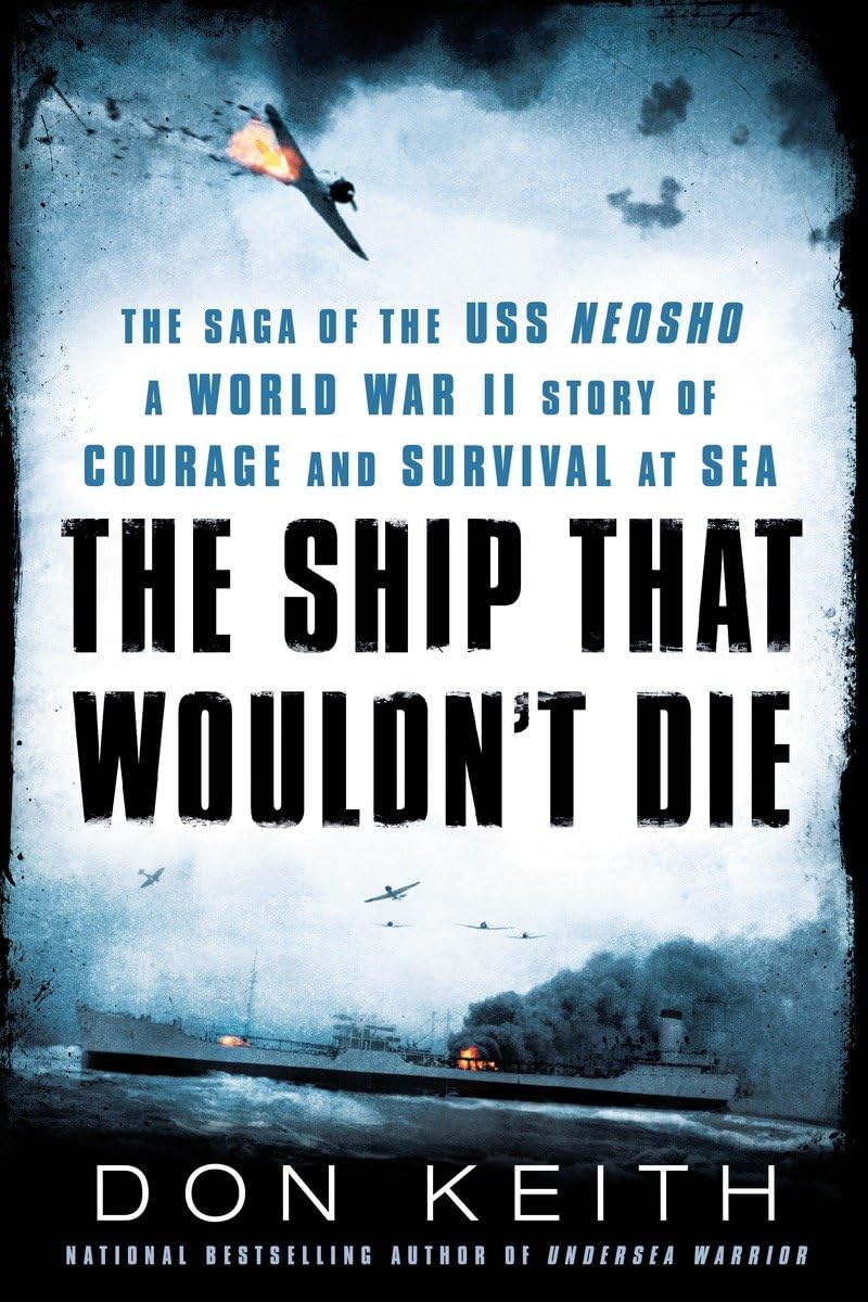 The Ship That Wouldn't Die: The Saga of the USS Neosho- A Wo