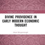 Divine Providence in Early Modern Economic Thought (Routledge Studies in the History of Economics)