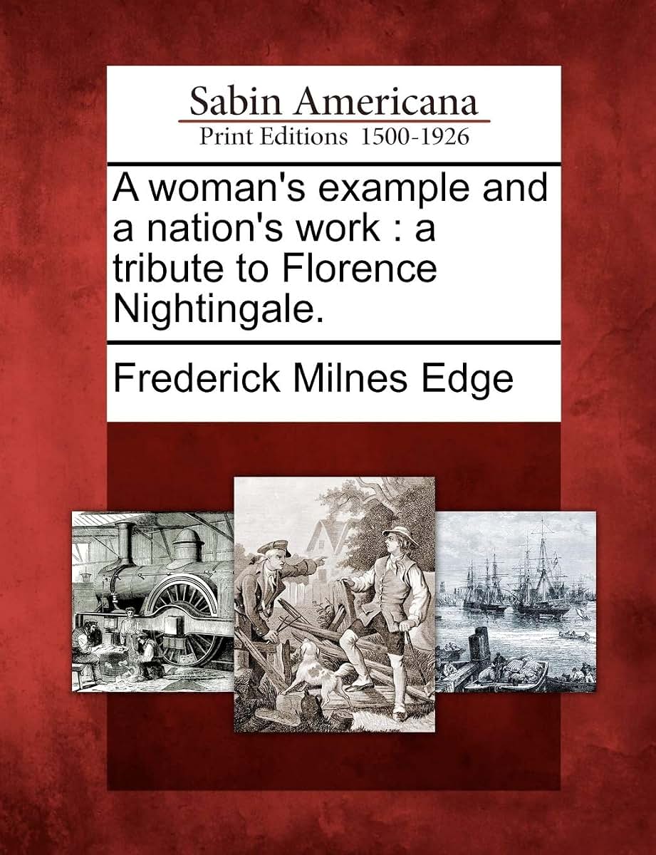A Woman's Example and a Nation's Work: A Tribute to Florence Nightingale.