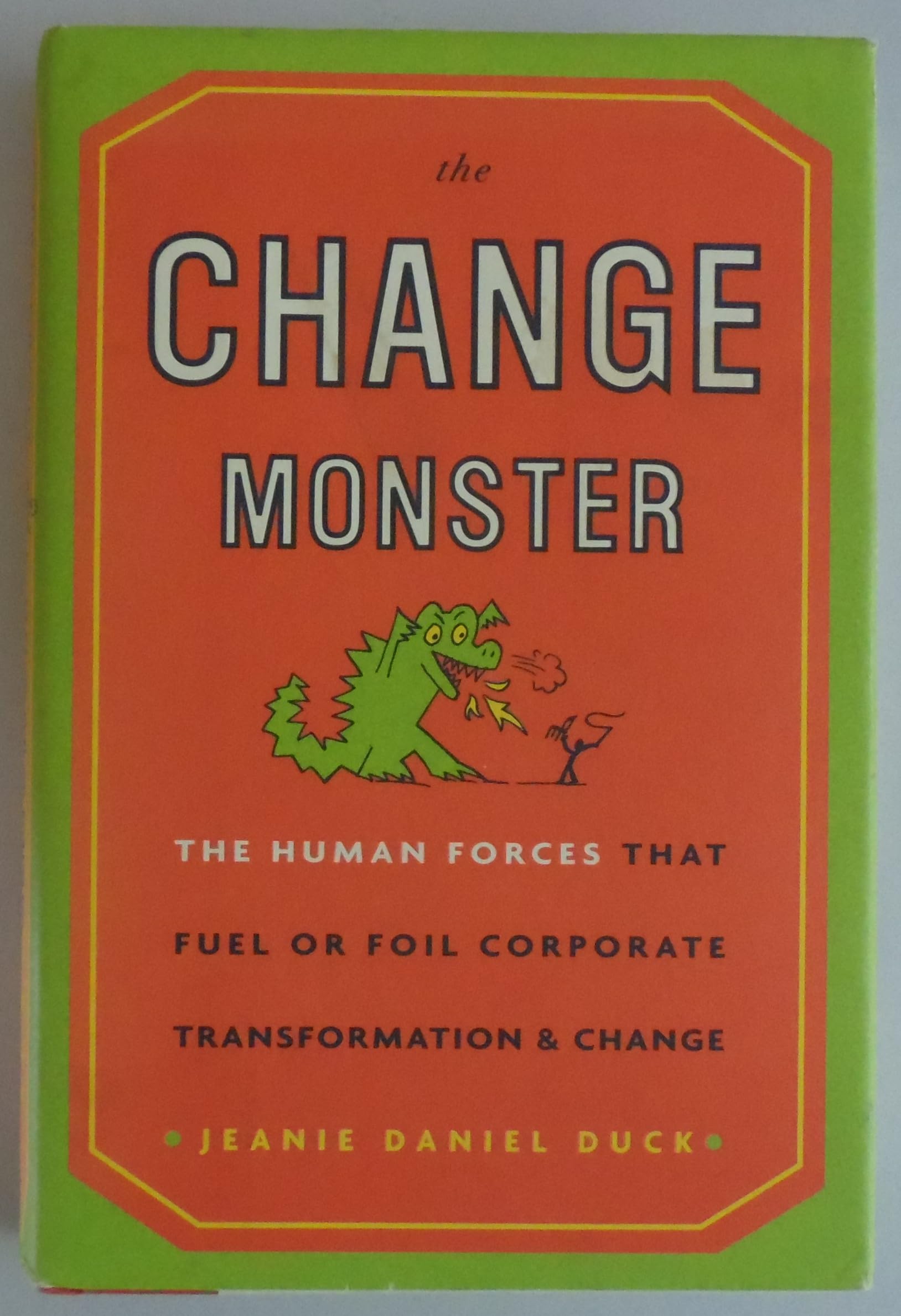 The Change Monster: The Human Forces That Fuel or Foil Corporate Transformation and Change