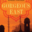 Gorgeous East: A Novel