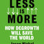 Less Is More: How Degrowth Will Save the World