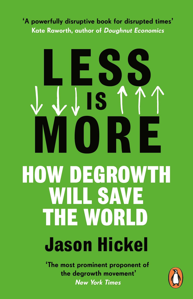 Less Is More: How Degrowth Will Save the World