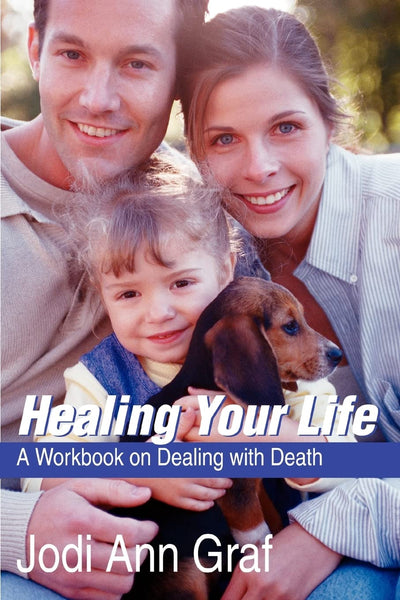 Healing Your Life: A Workbook on Dealing with Death