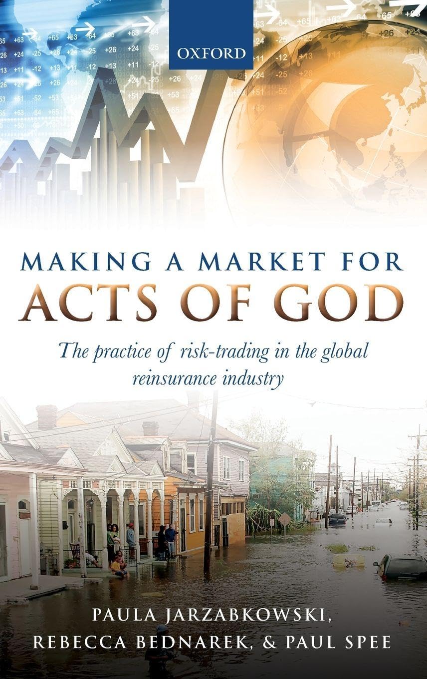 Making a Market for Acts of God: The Practice of Risk Trading in the Global Reinsurance Industry