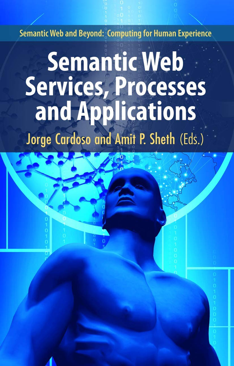 Semantic Web Services, Processes and Applications (Semantic Web and Beyond, 3)