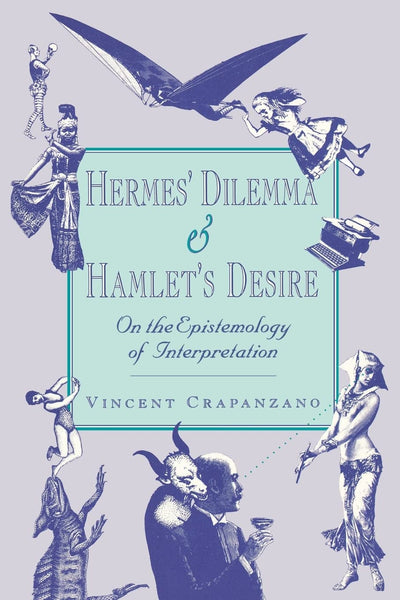 Hermes Dilemma and Hamlets Desire: On the Epistemology of Interpretation