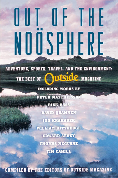Out of the Noosphere: Adventure, Sports, Travel, and the Environment: The Best of Outside Magazine