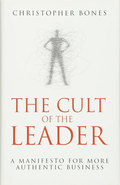 The Cult of the Leader: A Manifesto for More Authentic Business