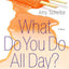 What Do You Do All Day?: A Novel