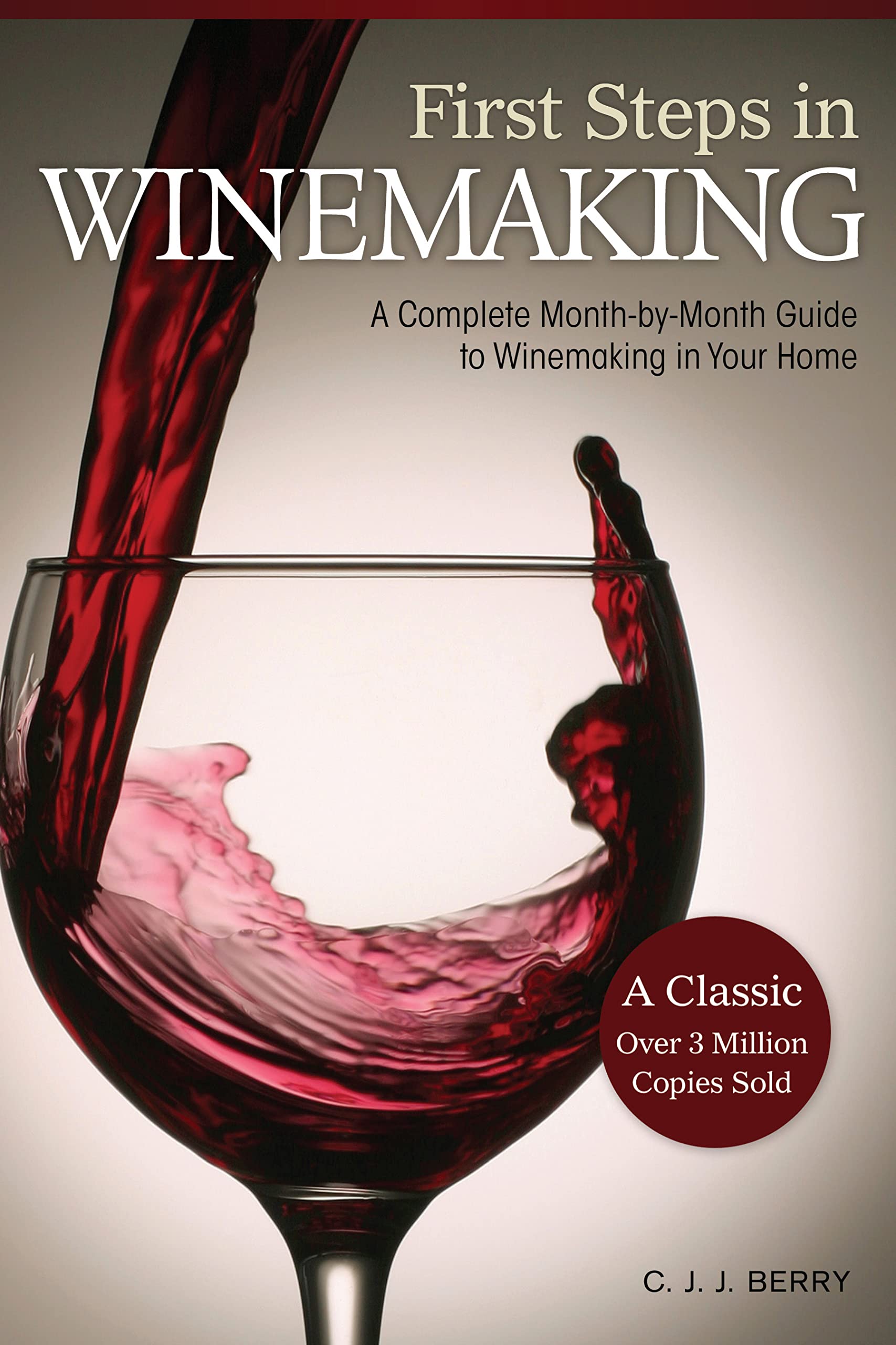 First Steps in Winemaking: A Complete Month-by-Month Guide to Winemaking in Your Home
