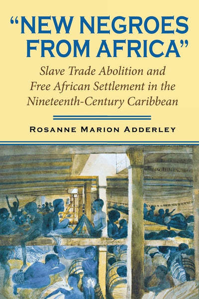 New Negroes from Africa: Slave Trade Abolition and Free African Settlement in the Nineteenth-Century Caribbean (Blacks in the Diaspora)
