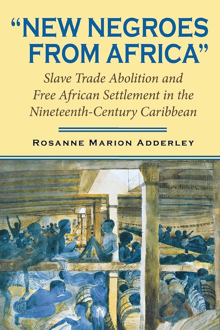 New Negroes from Africa: Slave Trade Abolition and Free African Settlement in the Nineteenth-Century Caribbean (Blacks in the Diaspora)