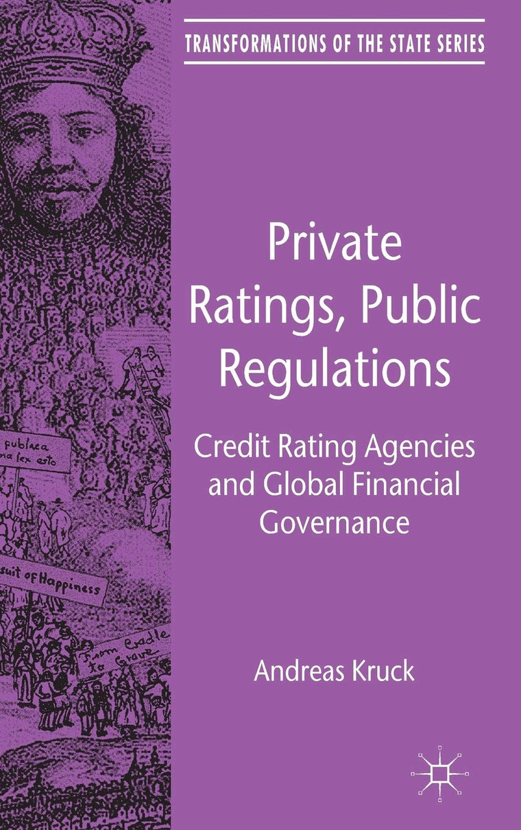Private Ratings, Public Regulations: Credit Rating Agencies and Global Financial Governance (Transformations of the State)