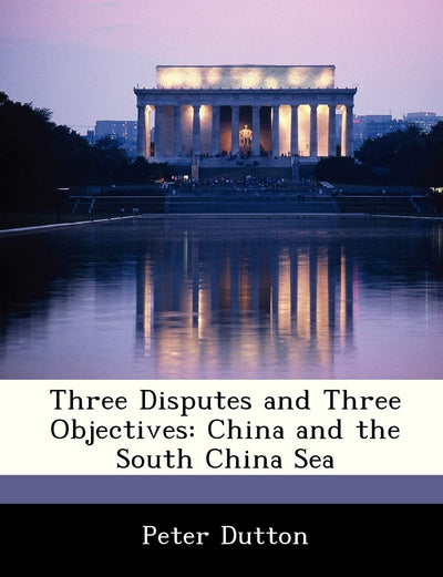 Three Disputes and Three Objectives: China and the South China Sea