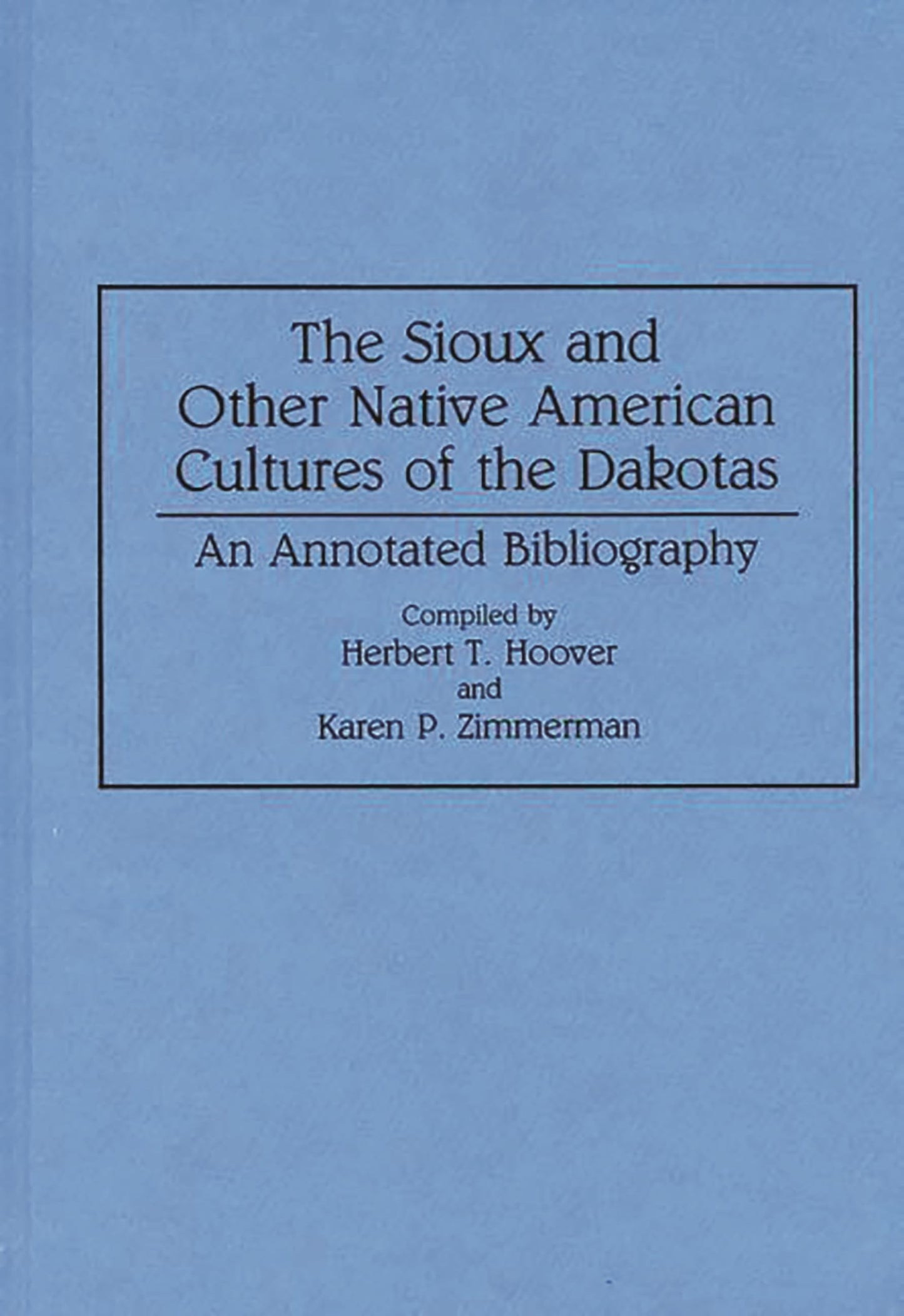 The Sioux and Other Native American Cultures of the Dakotas: An Annotated Bibliography (Bibliographies and Indexes in Anthropology)