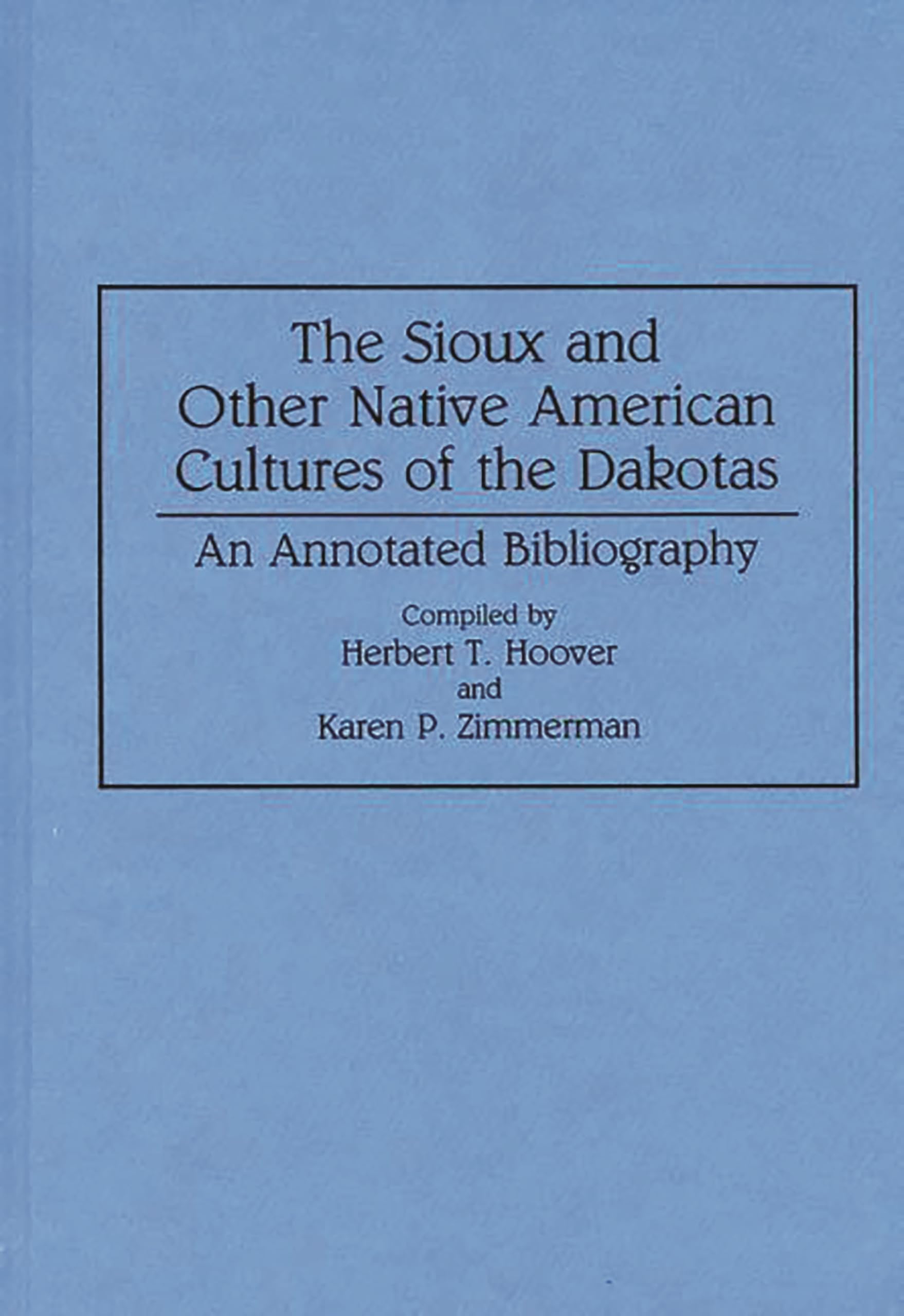 The Sioux and Other Native American Cultures of the Dakotas: An Annotated Bibliography (Bibliographies and Indexes in Anthropology)