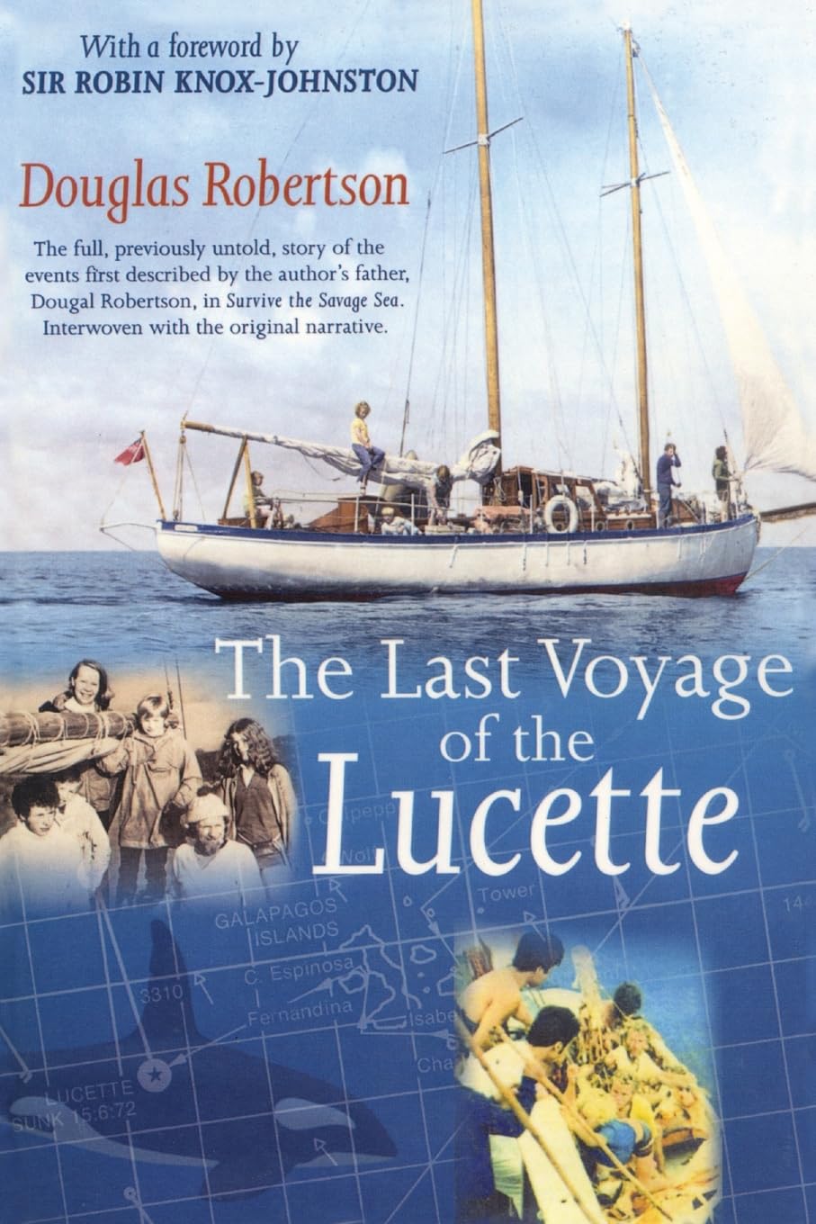 Last Voyage of the Lucette: The Full, Previously Untold, Story of the Events First Described by the Author's Father, Dougal Robertson, in Survive the ... Sea. Interwoven with the original narrative.