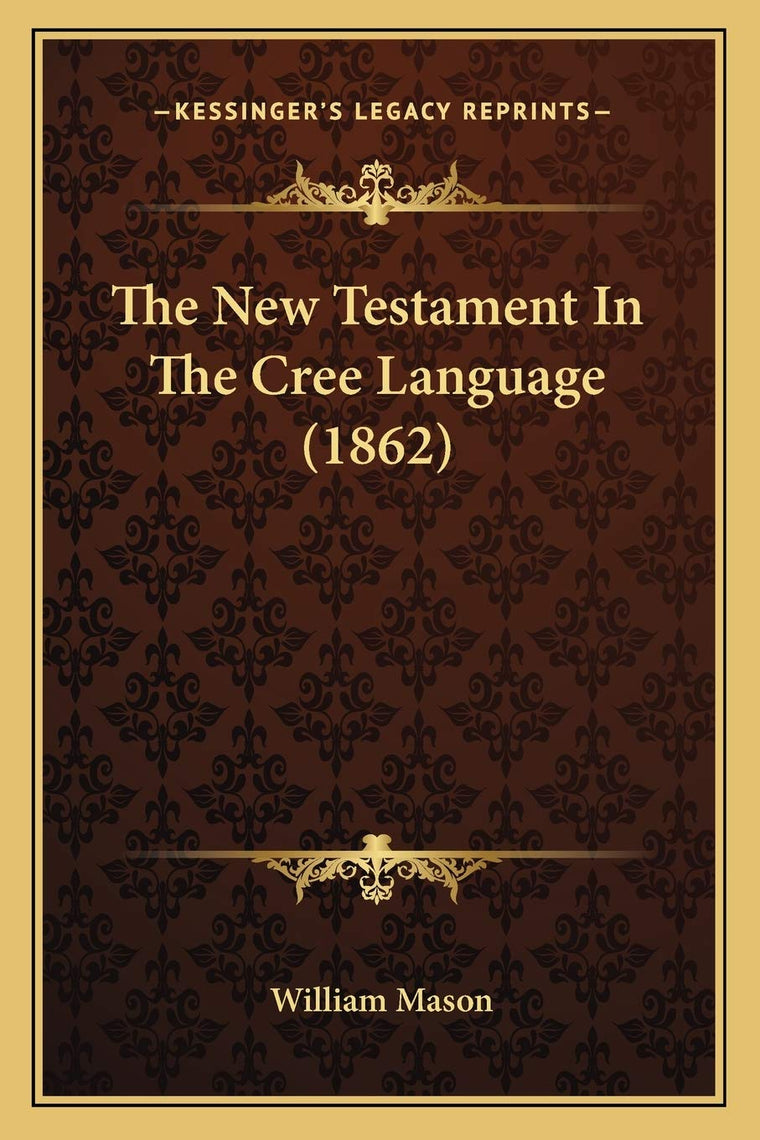 The New Testament In The Cree Language (1862) (Cree Edition)