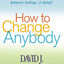 How to Change Anybody: Proven Techniques to Reshape Anyone's Attitude, Behavior, Feelings, or Beliefs