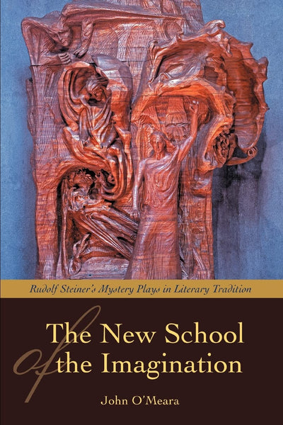 THE NEW SCHOOL OF THE IMAGINATION: RUDOLF STEINERS MYSTERY PLAYS IN LITERARY TRADITION