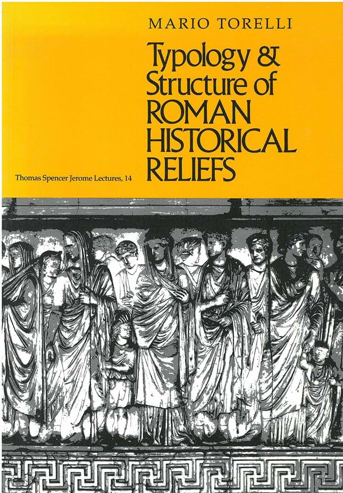 Typology and Structure of Roman Historical Reliefs (Thomas Spencer Jerome Lectures)