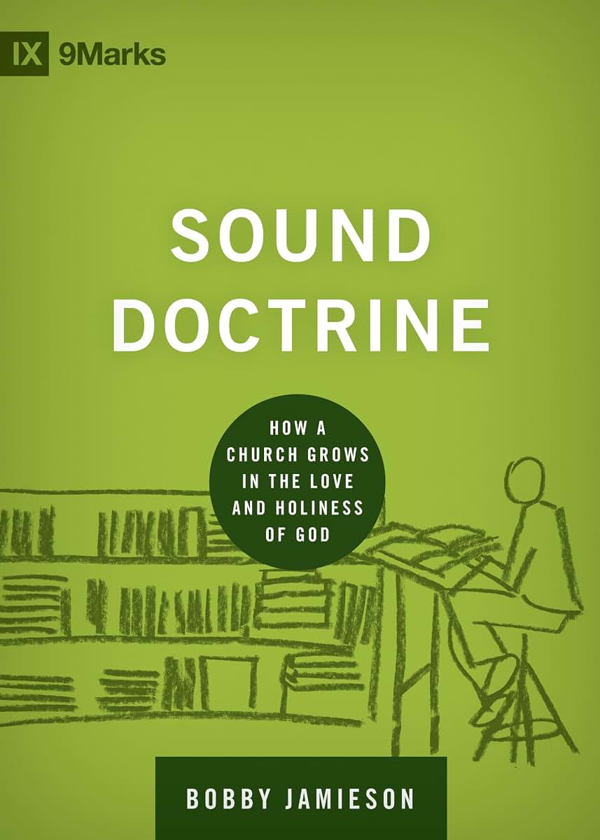 Sound Doctrine: How a Church Grows in the Love and Holiness of God (Building Healthy Churches)