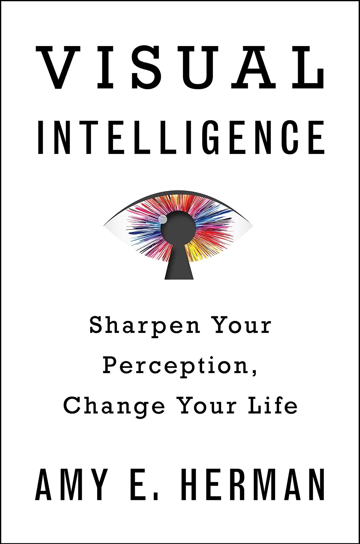 Visual Intelligence: Sharpen Your Perception by Miakarts
