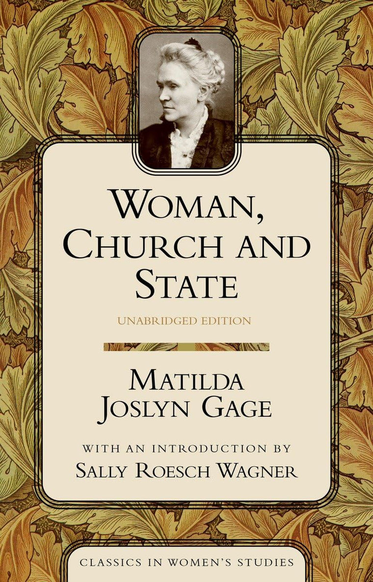 Woman, Church, and State (Classics in Womens Studies)