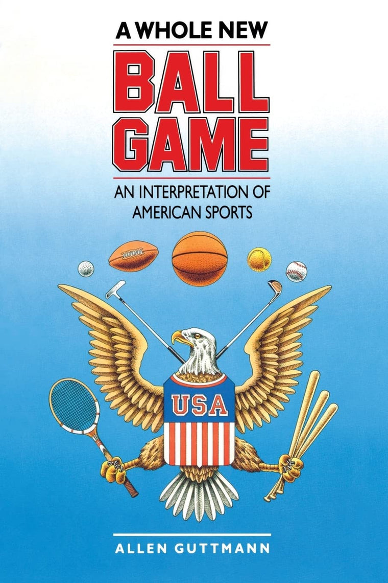 A Whole New Ball Game: An Interpretation of American Sports