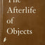 The Afterlife of Objects (Phoenix Poets)