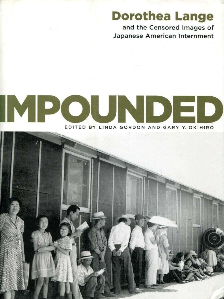 Impounded: Dorothea Lange and the Censored Images of Japanese American Internment