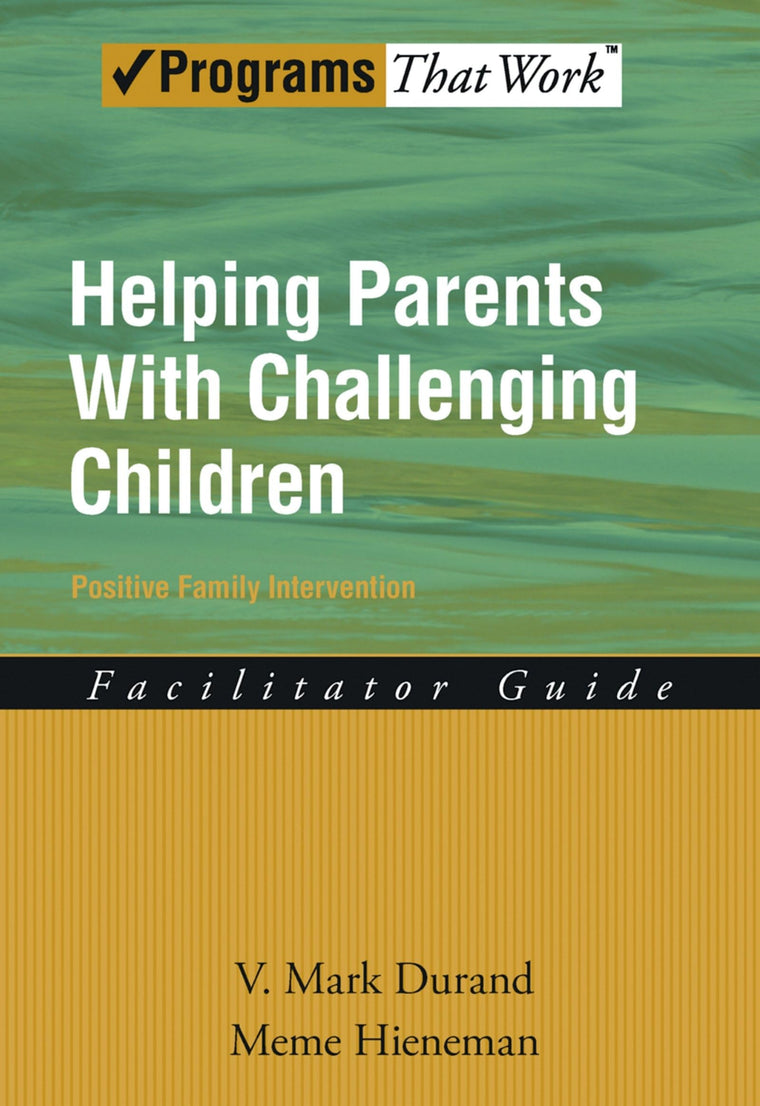 Helping Parents with Challenging Children Positive Family Intervention Facilitator Guide (Programs That Work)