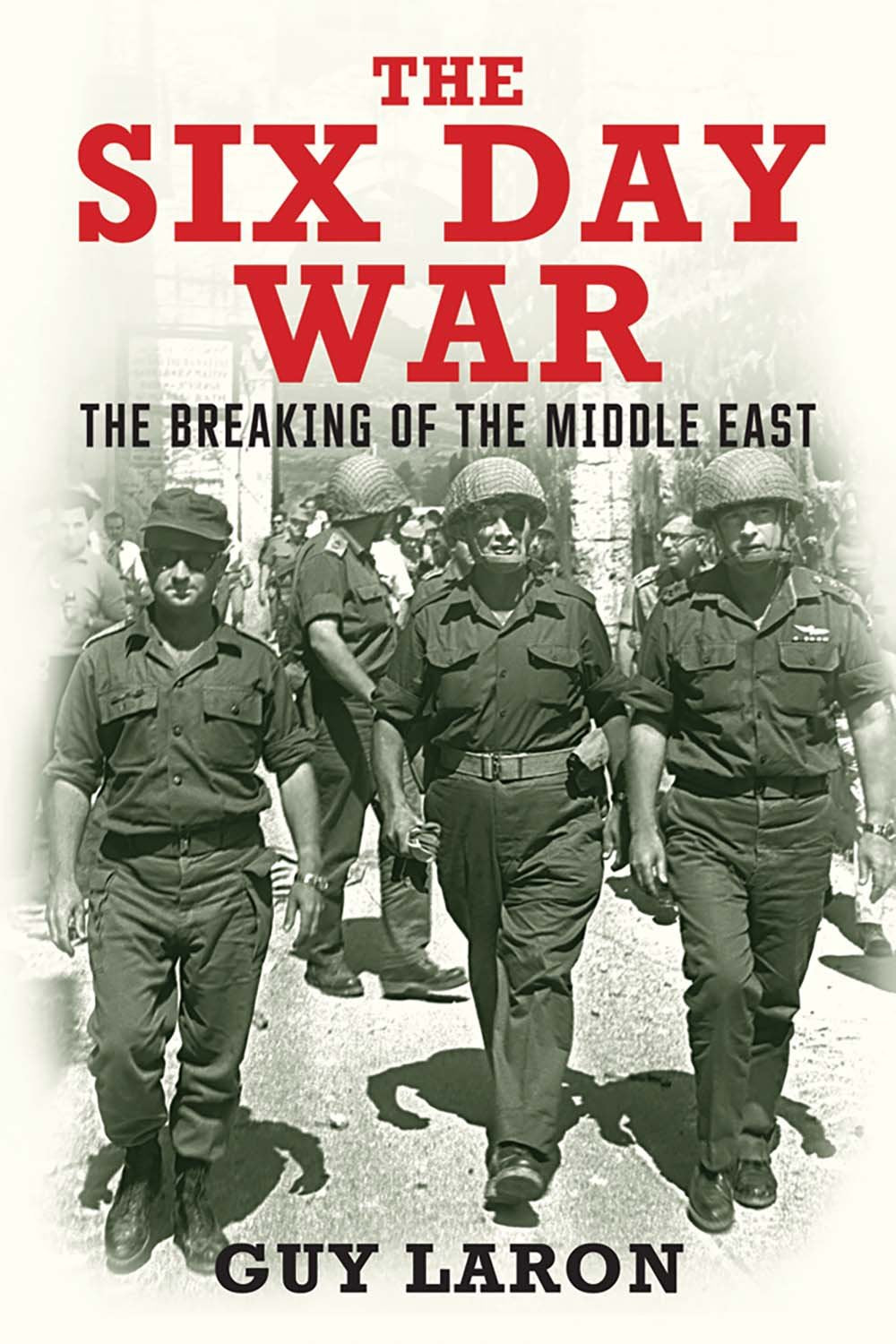 The Six-Day War: The Breaking of the Middle East by Laron, G
