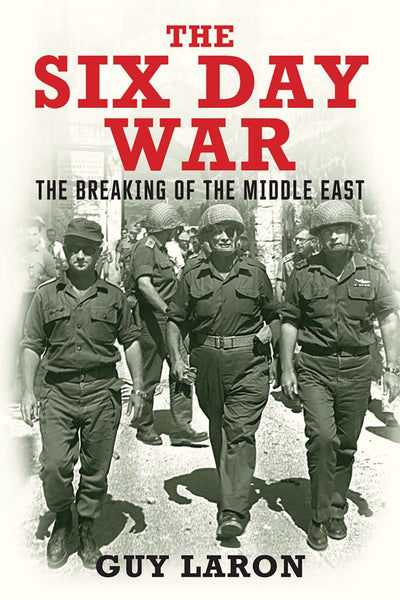 The Six-Day War: The Breaking of the Middle East by Laron, G
