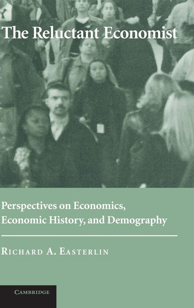 The Reluctant Economist: Perspectives on Economics, Economic History, and Demography