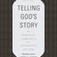 Telling God's Story: The Biblical Narrative from Beginning to End