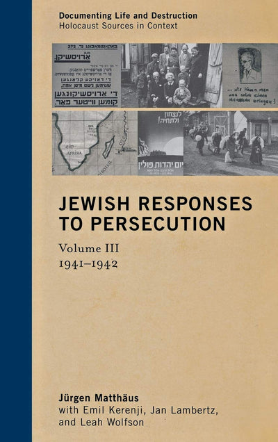 Jewish Responses to Persecution: 1941-1942 (Volume 3) (Documenting Life and Destruction: Holocaust Sources in Context, Volume 3)