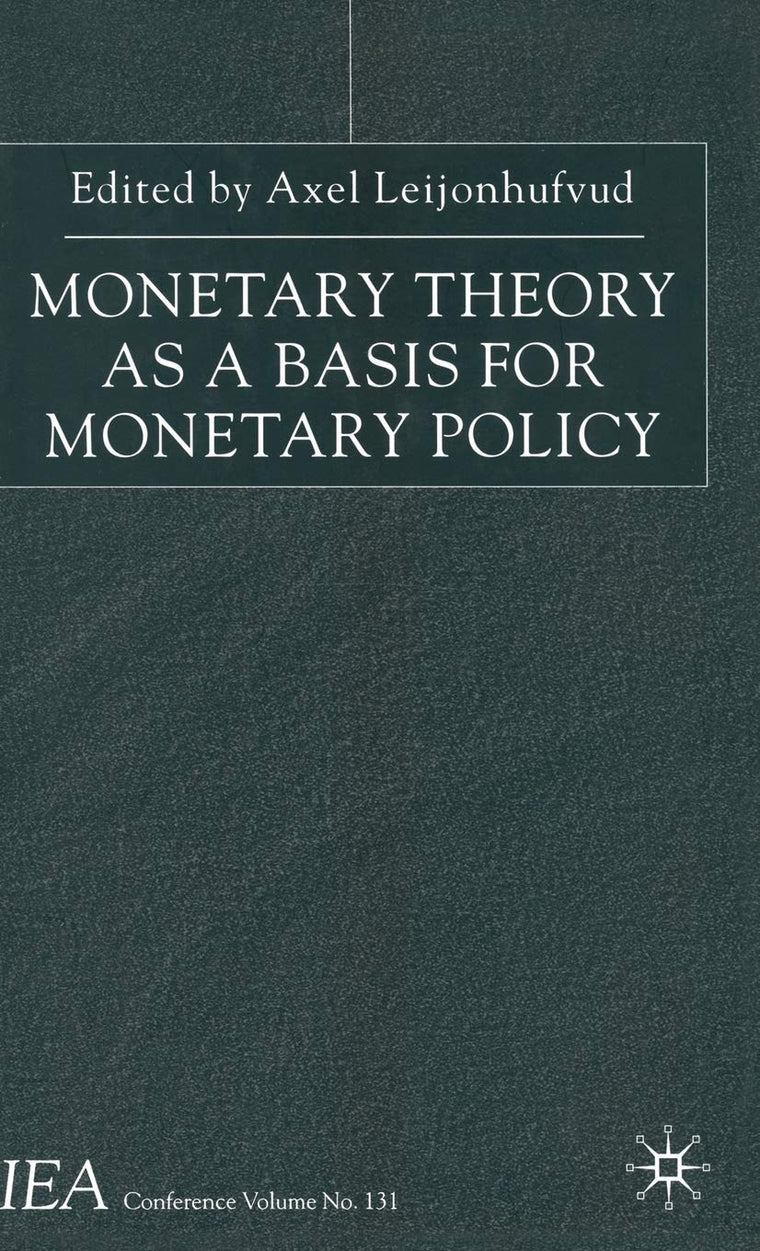 Monetary Theory as a Basis for Monetary Policy (International Economic Association Series)