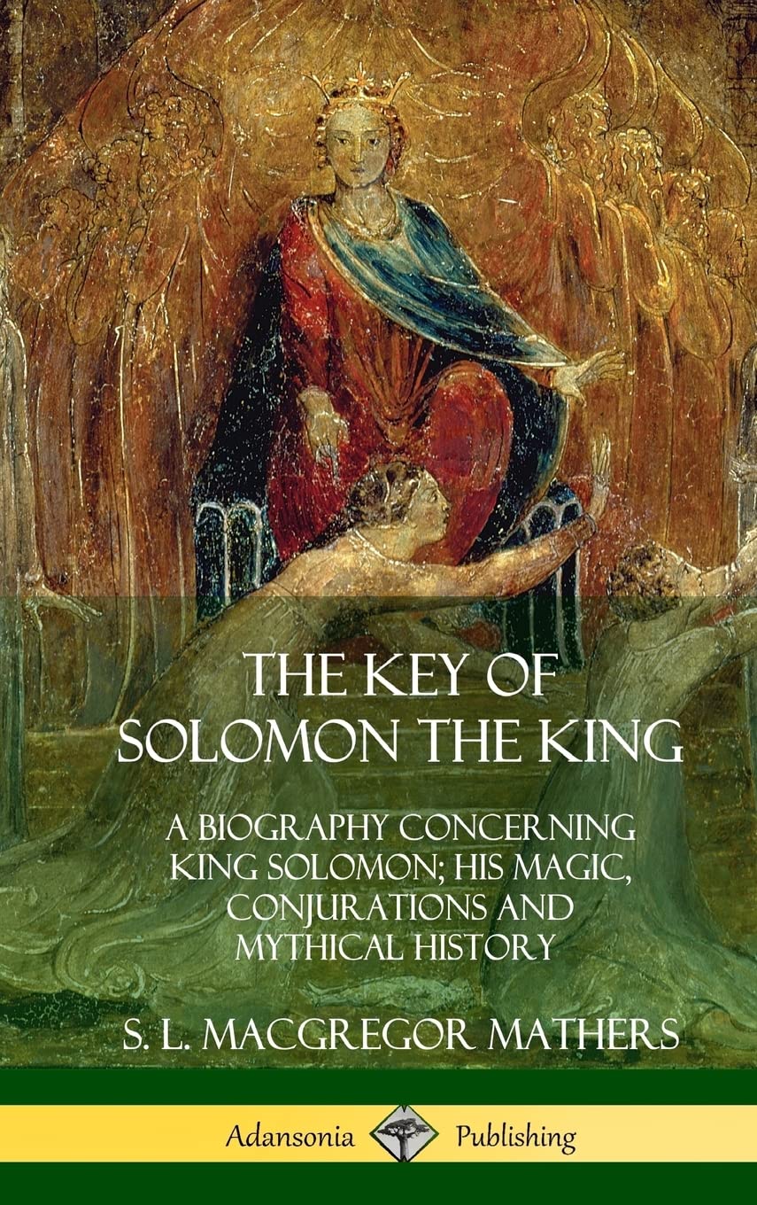 The Key of Solomon the King: A Biography Concerning King Solomon; His Magic, Conjurations and Mythical History (Biblical Pseudepigrapha) (Hardcover)